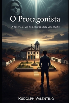 Paperback O Protagonista: A história de um homem que amou uma mulher [Portuguese] Book