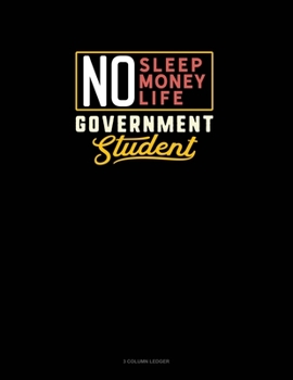 Paperback No Sleep. No Money. No Life. Government Student: 3 Column Ledger Book