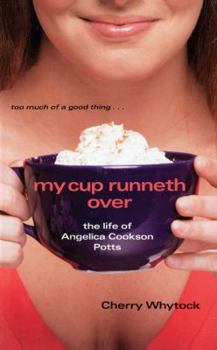 My Cup Runneth Over: The Life of Angelica Cookson Potts - Book #1 of the Angel / Life of Angelica Cookson Pots