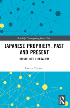 Paperback Japanese Propriety, Past and Present: Disciplined Liberalism Book