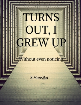 Paperback Turns Out, I Grew Up: Without even noticing Book