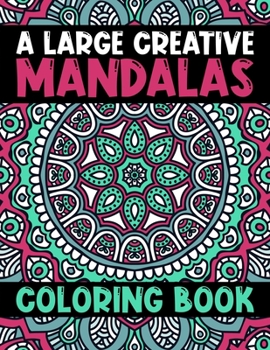 A Large Creative Mandalas Coloring Book: Magical Mandalas flower An Adult Coloring Book with Fun Easy, and Relaxing Coloring Pages ... Adult Coloring Book 60 Mandala Images Stress Management