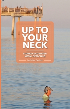 Paperback Up to Your Neck: Florida Saltwater Metal Detecting Book