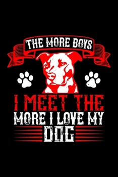 Paperback The More Boys I Meet The More I Love My Dog: Best dog quotes journal notebook for dog lovers for multiple purpose like writing notes, plans and ideas. Book