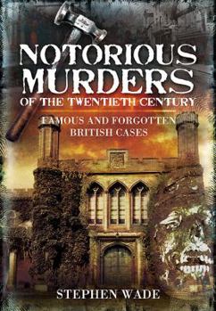 Paperback Notorious Murders of the Twentieth Century: Famous and Forgotten British Cases Book
