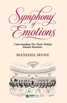 Paperback Symphony of Emotions: Understanding The Music Behind Human Emotions Book