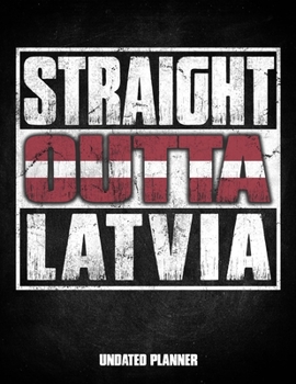 Straight Outta Latvia Undated Planner: Latvian Flag Personalized Vintage Gift for Coworker Friend Customized  Planner Daily Weekly Monthly Undated Calendar Organizer Journal