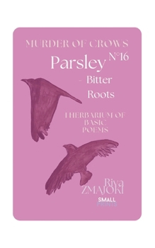 ParsleyN°16 - Bitter Roots: Murder of Crows : I Herbarium of Basic Poems