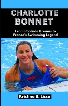 Charlotte Bonnet: From Poolside Dreams to France’s Swimming Legend