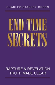 Paperback End Time Secrets: Rapture & Revelation Truth Made Clear Book