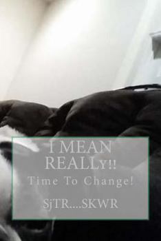 Paperback I MEAN REALLy!!: Time For Change Book