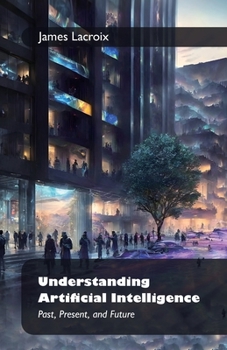 Paperback Understanding Artificial Intelligence: , Past, Present, and Future Book