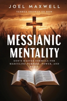 Paperback Messianic Mentality: God's Master Formula For Masculine Purpose, Power, and Peace Book