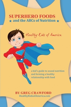 Paperback Super Hero Foods and The ABC's Of Nutrition: A kid's guide to sound nutrition and forming a healthy relationship with food Book