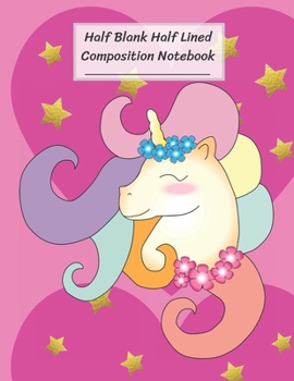 Half Blank Half Lined Composition Notebook: Unicorn Girl Big Heart Gold Star,Half Unruled paper Journal,Writing Painting Doodling Drawing,8.5x11",100 Pages,For Kids,Teens.