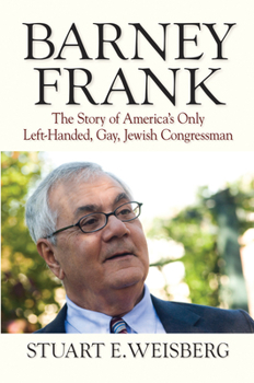 Hardcover Barney Frank: The Story of America's Only Left-Handed, Gay, Jewish Congressman Book