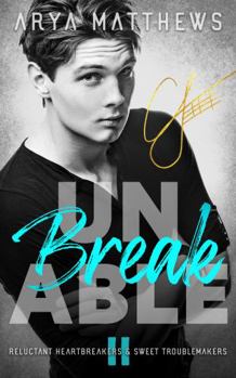 unBREAKable - Book #2 of the Reluctant Heartbreakers & Sweet Troublemakers