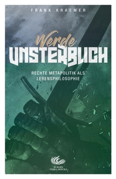 Paperback Werde unsterblich: Rechte Metapolitik als Lebensphilosophie [German] Book