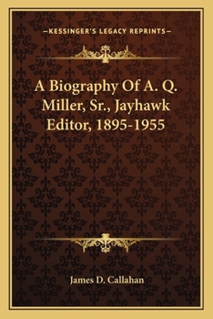 A Biography Of A. Q. Miller, Sr., Jayhawk Editor, 1895-1955