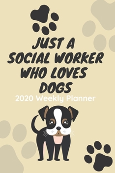 Just A Social Worker Who Loves Dogs: 2020 Weekly Planner | Jan 1, 2020 to Dec 31, 2020 | Simple Dated Week and Month Calendar with Notes Pages, 6 x 9 size