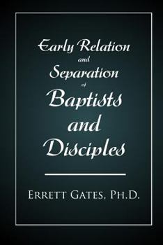 Paperback Early Relation and Separation of Baptists and Disciples Book