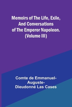 Paperback Memoirs of the life, exile, and conversations of the Emperor Napoleon. (Volume III) Book