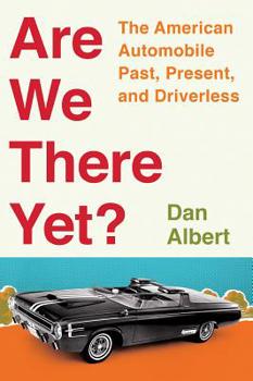 Hardcover Are We There Yet?: The American Automobile Past, Present, and Driverless Book