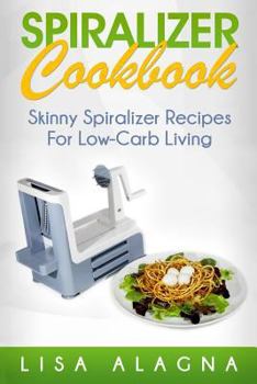 Paperback Spiralizer Cookbook: Skinny Spiralizer Recipes for Low-Carb Living Book