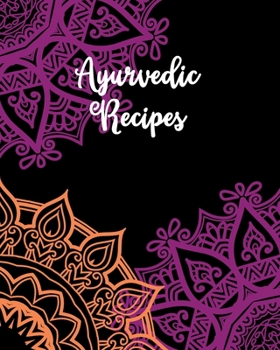 Paperback Ayurvedic Recipes: Blank Recipe Book Journal to Write In Healing Ayurvedic Recipes to Try at Home Book