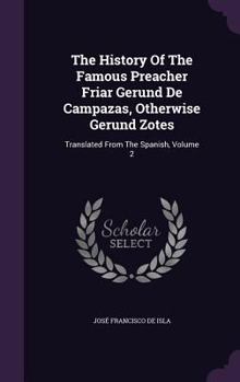 Hardcover The History Of The Famous Preacher Friar Gerund De Campazas, Otherwise Gerund Zotes: Translated From The Spanish, Volume 2 Book