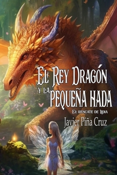 Paperback El rey dragón y la pequeña hada: El rescate de Lidia [Spanish] Book