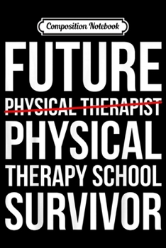 Composition Notebook: Future Physical Therapist Physical Therapy School  Journal/Notebook Blank Lined Ruled 6x9 100 Pages