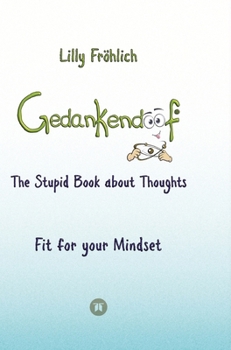 Hardcover Gedankendoof - The Stupid Book about Thoughts - The power of thoughts: How to break negative patterns of thinking and feeling, build your self-esteem Book