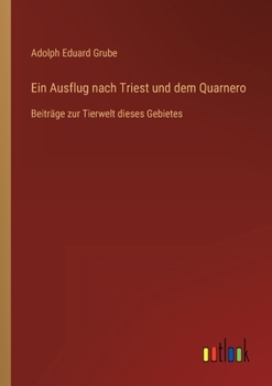 Paperback Ein Ausflug nach Triest und dem Quarnero: Beiträge zur Tierwelt dieses Gebietes [German] Book