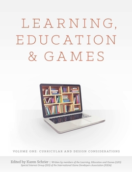 Learning, Education & Games. Volume One: Curricular and Design Considerations