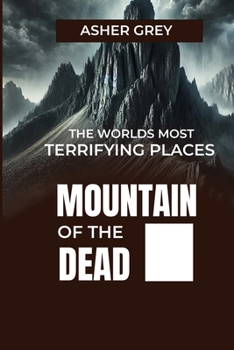 Paperback Mountain of the Dead: The World's Most Terrifying Places Book