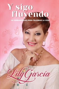 Y sigo fluyendo: 40 herramientas para celebrar la vida (Spanish Edition)