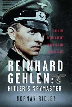 Hardcover Reinhard Gehlen: Hitler's Spymaster: From the Eastern Front in Ww2 to Cold War CIA Asset Book
