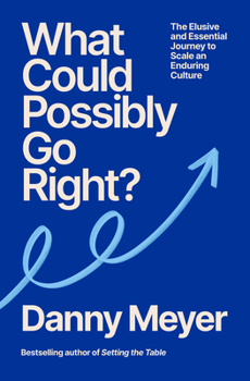 Hardcover What Could Possibly Go Right?: The Essential Journey to Scale an Enduring Culture Book