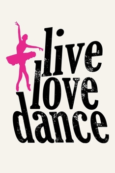 Paperback Live Love Dance: Inspirational Life Journal Notebook, 6 x 9 Inches,120 Lined Writing Pages, Matte Finish Book