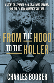 Hardcover From the Hood to the Holler: A Story of Separate Worlds, Shared Dreams, and the Fight for America's Future Book