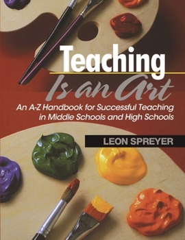Paperback Teaching Is an Art: An A?z Handbook for Successful Teaching in Middle Schools and High Schools Book