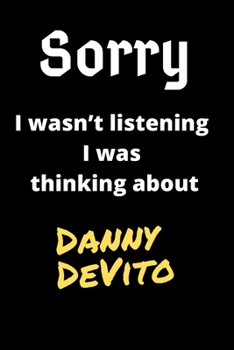 Paperback Sorry I Wasn't Listening I Was Thinking About Danny DeVito: Danny DeVito Journal Notebook to Write Down Things, Take Notes, Record Plans or Keep Track Book