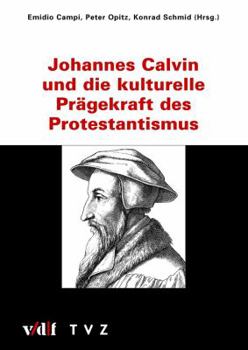 Paperback Johannes Calvin Und Die Kulturelle Pragekraft Des Protestantismus [German] Book