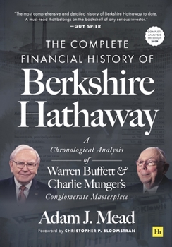 Hardcover The Complete Financial History of Berkshire Hathaway: A Chronological Analysis of Warren Buffett and Charlie Munger's Conglomerate Masterpiece Book