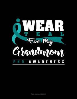 Paperback I Wear Teal for My Grandmom - Pkd Awareness: Two Column Ledger Book