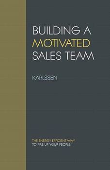 Paperback Building a Motivated Sales Team: The energy efficient way to fire up your people Book