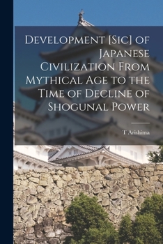 Paperback Development [sic] of Japanese Civilization From Mythical Age to the Time of Decline of Shogunal Power Book