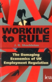 Working to Rule: The Damaging Economics of UK Employment Regulation
