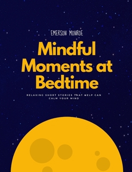 Paperback Mindful Moments at Bedtime: Relaxing Short Stories That Help can Calm Your Mind [Large Print] Book